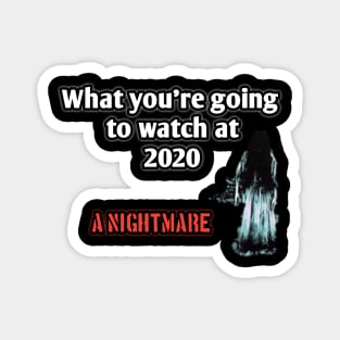 What you're going to watch at 2020? A nightmare Magnet