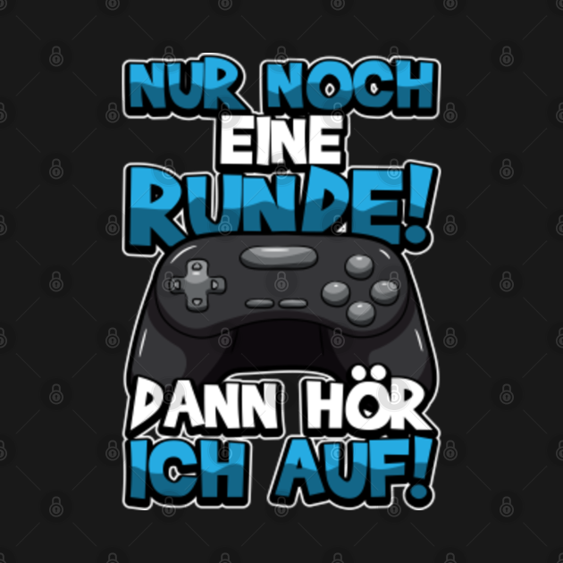 Nur noch eine Runde! Dann hör ich auf! - Gamer - Gamer - T-Shirt ...