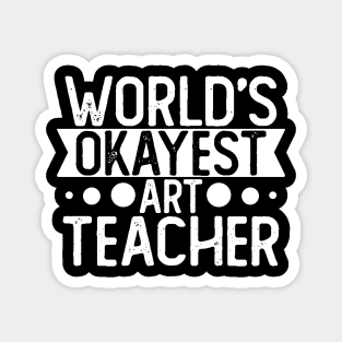 World's Okayest Art Teacher T shirt Art Teacher Gift Magnet