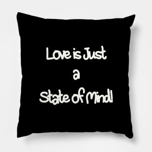 Love is just a state of mind Pillow