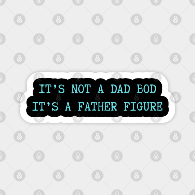 It's Not A Dad Bod It's A Father Figure Magnet by Creatifly Graphic Tees
