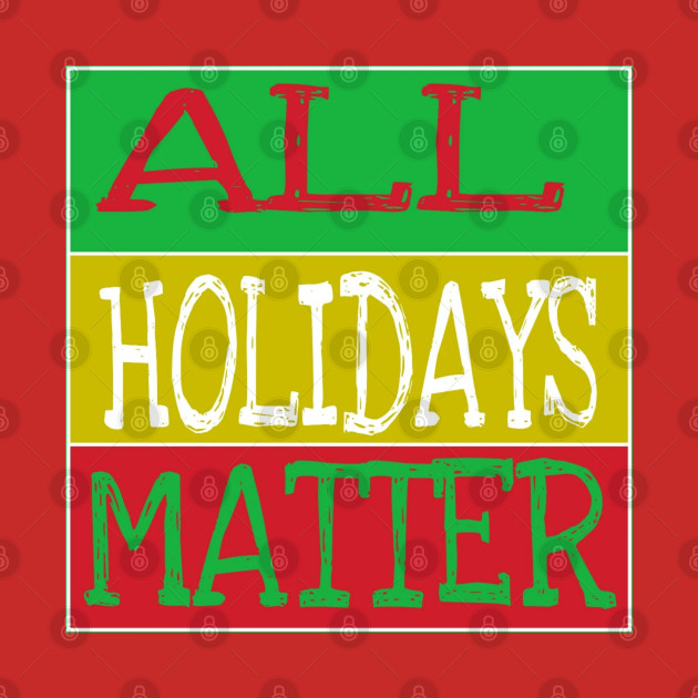 All Holidays Matter - Double-sided by SubversiveWare