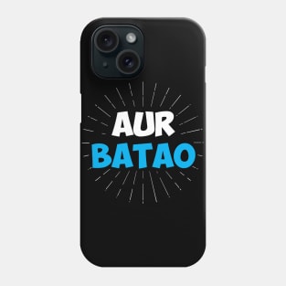 Aur Batao - Funny Hindi Saying Phone Case