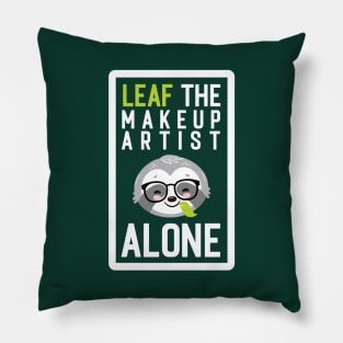 Funny Makeup Artist Pun - Leaf me Alone - Gifts for Makeup Artists Pillow