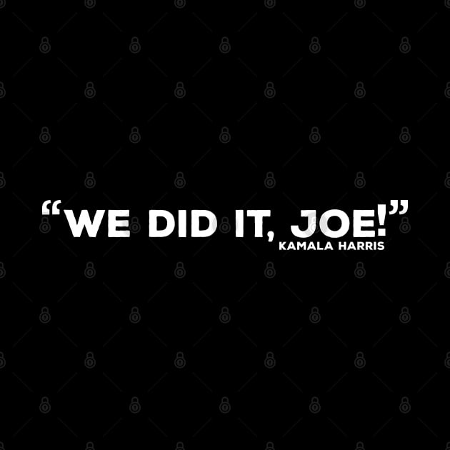 we did it joe! kamala harris by tee4ever