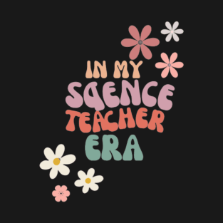 in my science teacher era T-Shirt