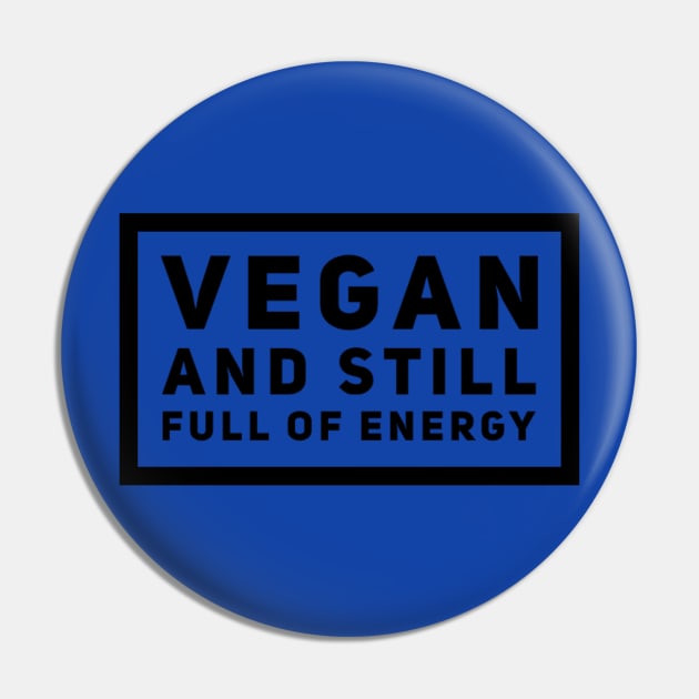 Vegan And Still Full Of Energy Pin by veegue-vegan-clothing