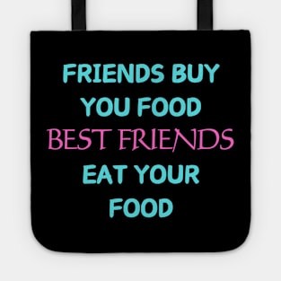 Friends buy you food Best friends eat your food Tote