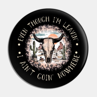 Even Though I'm Leavin', I Ain't Goin' Nowhere Leopard Western Cactus Bull Pin