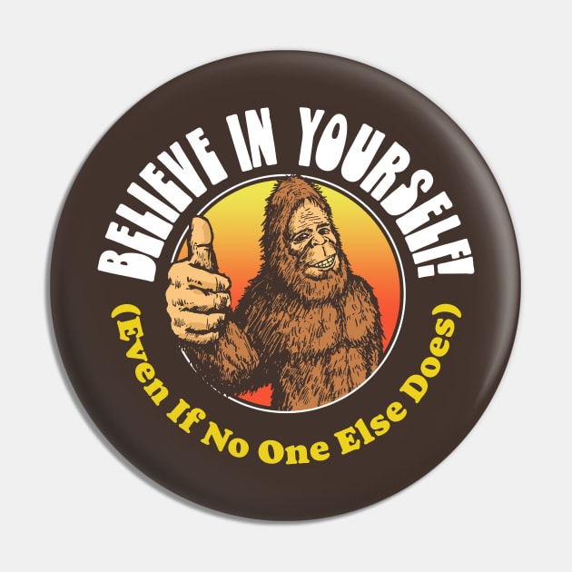 Believe in Yourself! (Even if No One Else Does) Bigfoot Pin by GIANTSTEPDESIGN