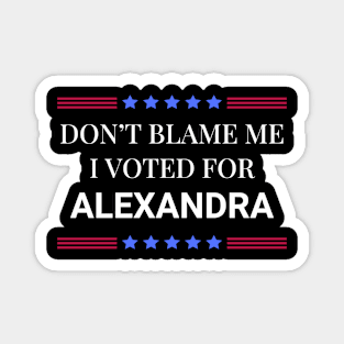 Don't Blame Me I Voted For Alexandra Magnet