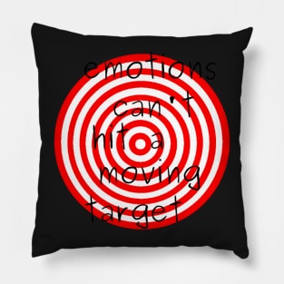 Emotions can&#39;t Hit a Moving Target Pillow