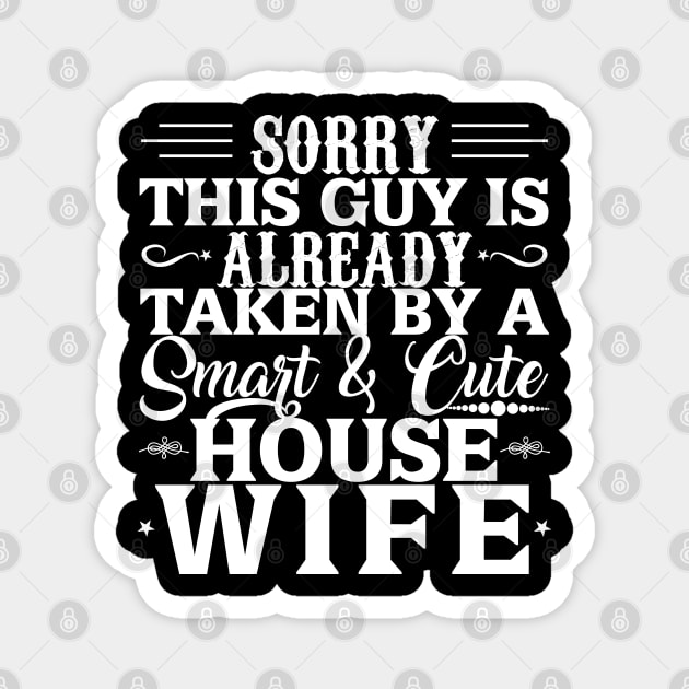 Sorry This Guy Is Already Taken By A Smart And Cute House Wife Magnet by busines_night