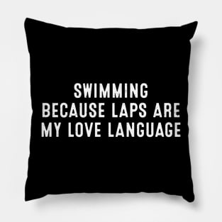 Swimming Because Laps are My Love Language Pillow