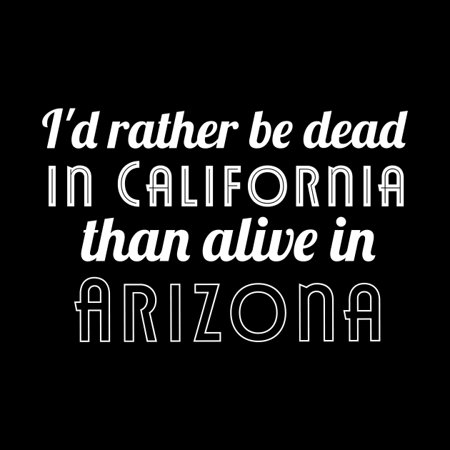 Id rather be dead in california than alive in arizona by miamia