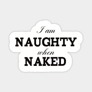 i am naughty when naked Magnet