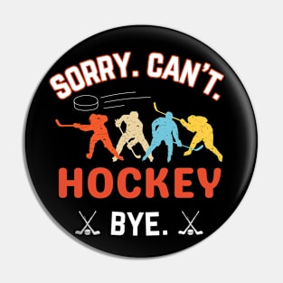 HockeyDad, Mom, Sorry Can't Hockey Bye Hockey Life Sweater Hockey Player Gifts Busy Funny Ice Hockey Gift Hockey Pin