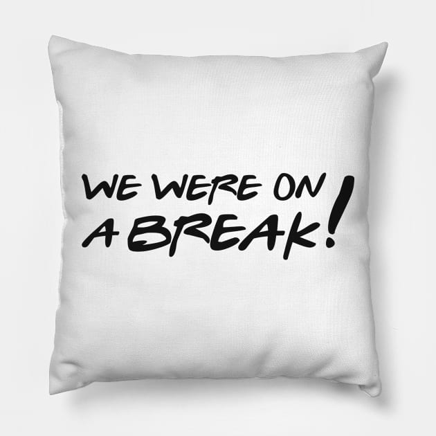 We were on a break! Pillow by Val_Myre