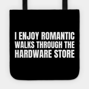 I Enjoy Romantic Walks Through The Hardware Store Tote