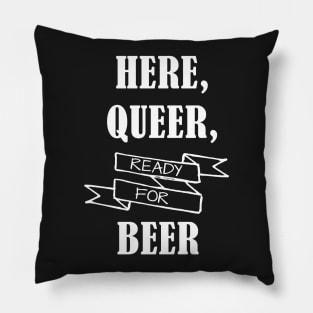 Here, Queer & Ready for Beer Pillow