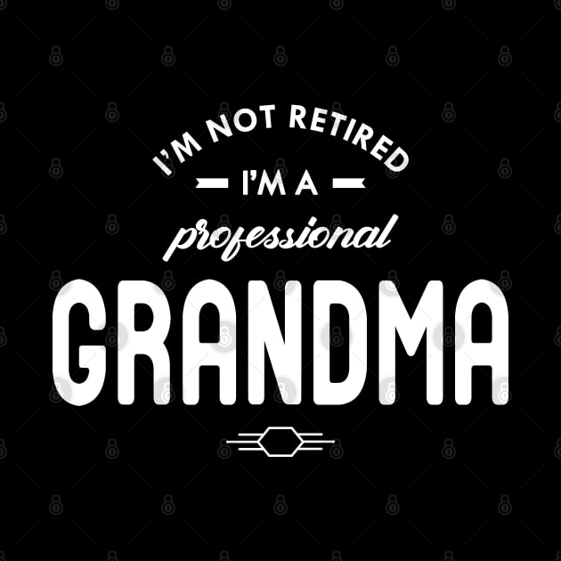 Grandma - I'm not retired I'm a professional grandma by KC Happy Shop