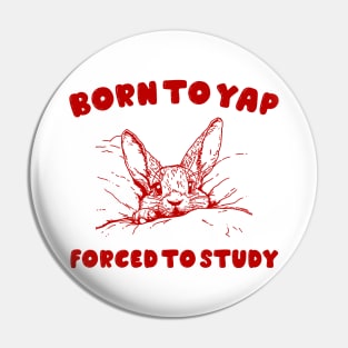 Born to Yap forced to study shirt, Unisex Tee, Meme T Shirt, Funny T Shirt, Vintage Drawing Pin