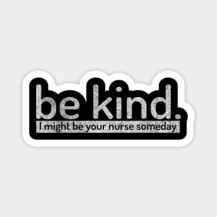 Funny Sayings Be Kind I Might Be Your Nurse Someday Vintage Magnet