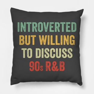 Introverted But Willing To Discuss 90s RnB Retro Pillow