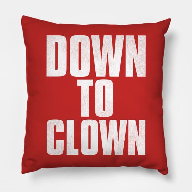 DOWN TO CLOWN / Funny Pick-Up Line Pillow by darklordpug