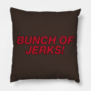 Bunch of Jerks Pillow