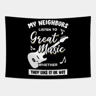 My Neighbors Listen To Great Music Guitarist Gift Tapestry