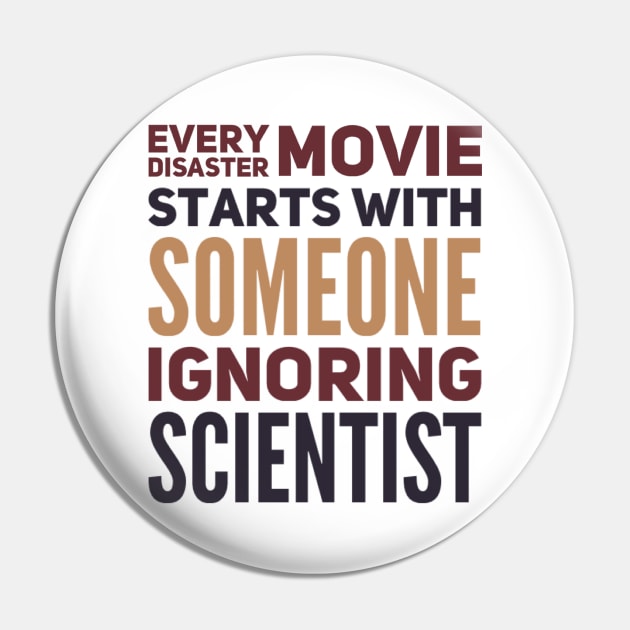 Every Disaster Movie Starts With Someone Ignoring Scientist Pin by BoogieCreates