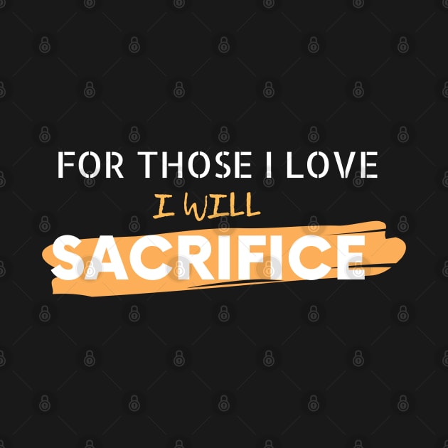 For Those I Love I Will Sacrifice by Being Famous