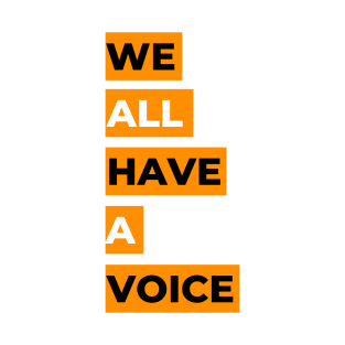 We All Have A Voice T-Shirt