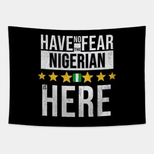 Have No Fear The Nigerian, Naija Is Here - Gift for Nigerian From Nigeria Tapestry