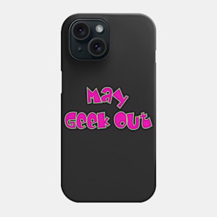 May Geek Out Phone Case