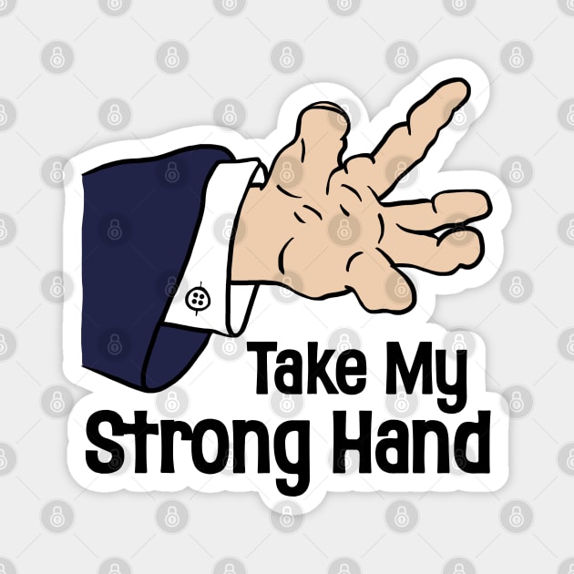 Take My Strong Hand Magnet by darklordpug