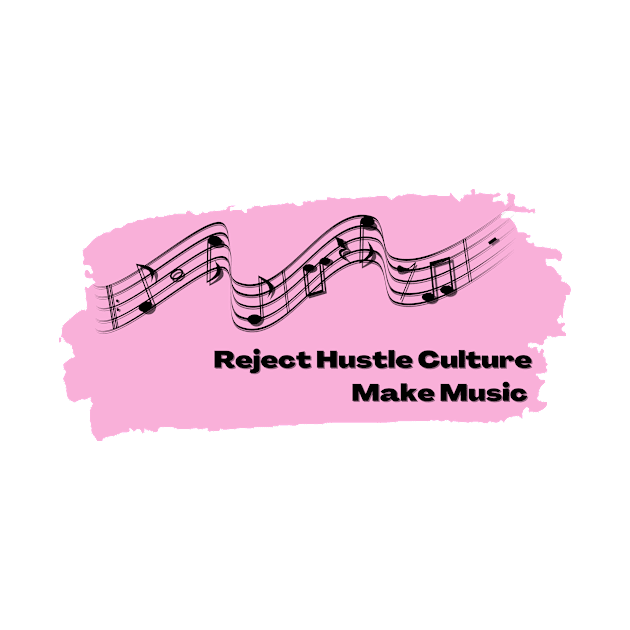 Reject Hustle Culture - Make Music (Light Pink) by Tanglewood Creations