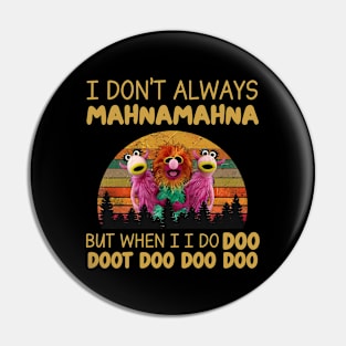 I don't always Mahna mahna Funny Muppets Show Pin