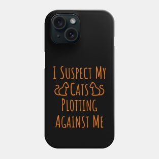 I Suspect My Cats Plotting Against Me - 5 Phone Case