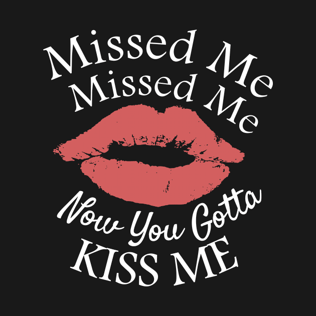 Funny Childhood Saying - Missed Missed Me, Now You Gotta Kiss Me by Tainted Designs