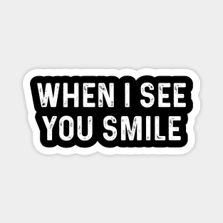 Funny Saying When I See You Smile Magnet