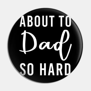 Dad Gift About To Dad So Hard Pin