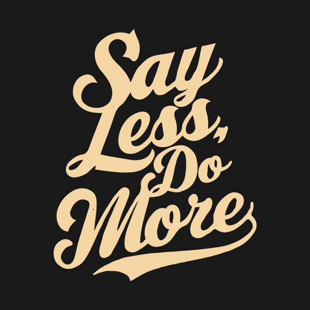 Say Less Do More, Motivation by Chrislkf