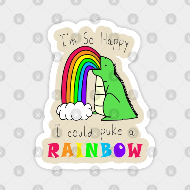 I'm So Happy I Could Puke A Rainbow Magnet by GarfunkelArt