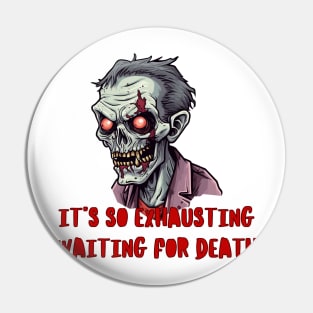 It is so exhausting waiting for death Pin