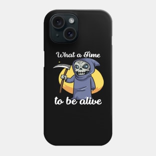 What a time to be alive Phone Case