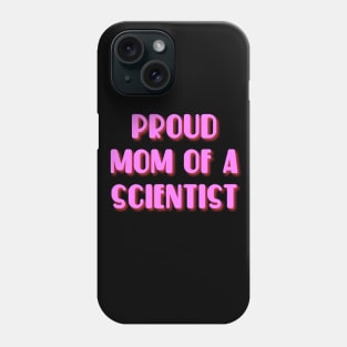 proud mom of a scientist text design Phone Case