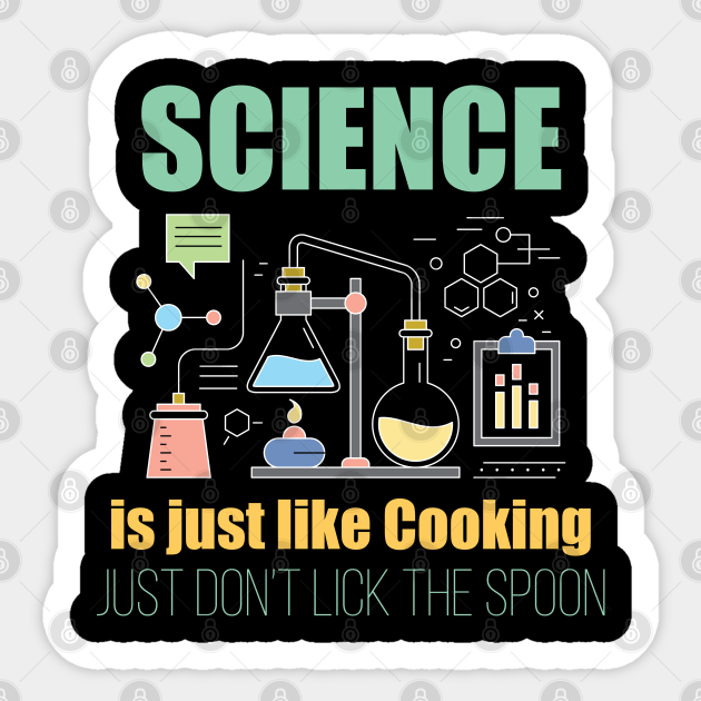 Science - Science Is Just Like Cooking - Science - Sticker