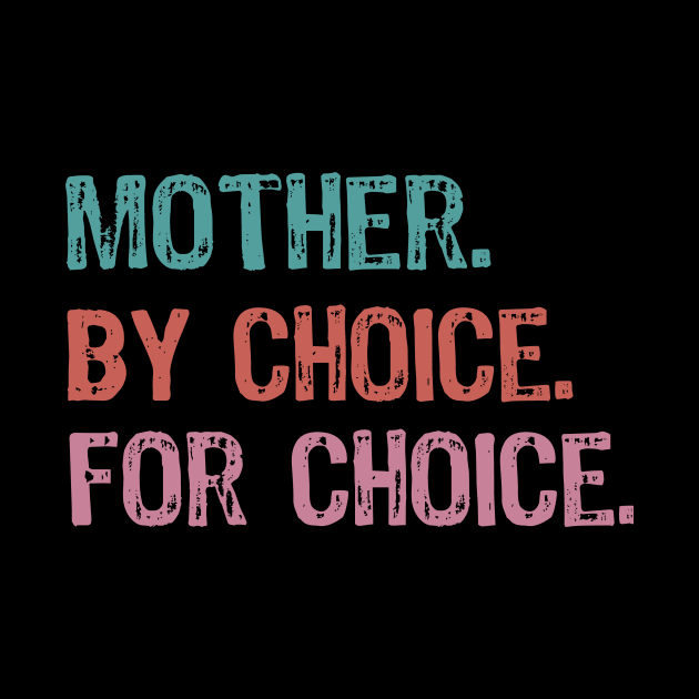 Mother By Choice For Choice Pro Choice by Yasna